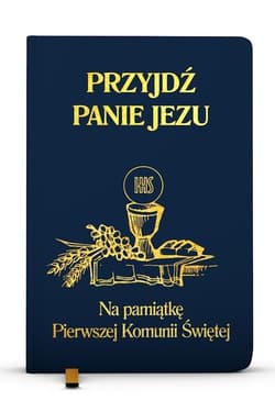 Przyjdź Panie Jezu kolor granatowy Na pamiątkę Pierwszej Komunii Świętej - Groń  Stanisław