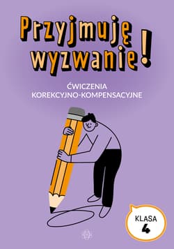 Przyjmuję wyzwanie! Klasa 4 ćwiczenia korekcyjno kompensacyjne - Opracowanie Zbiorowe