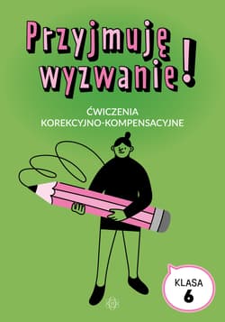 Przyjmuję wyzwanie! Klasa 6 ćwiczenia korekcyjno kompensacyjne - Opracowanie Zbiorowe