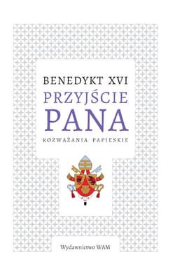 Przyjście Pana Rozważania papieskie - Benedykt XVI
