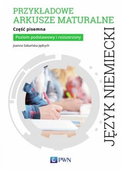 Przykładowe arkusze maturalne z języka niemieckiego Część pisemna Poziom podstawowy i rozszerzony Szkoła ponadgimnazjalna - Joanna Sobańska-Jędrych