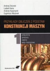 Przykłady obliczeń z podstaw konstrukcji maszyn T1 -  Dziurski Andrzej, Ludwik Kania, Andrzej Kasprzycki