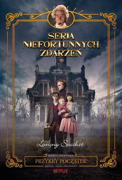 Przykry początek Seria niefortunnych zdarzeń Tom 1 - Lemony Snicket