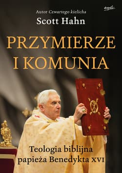 Przymierze i komunia Teologia biblijna papieża Benedykta XVI - Scott Hahn
