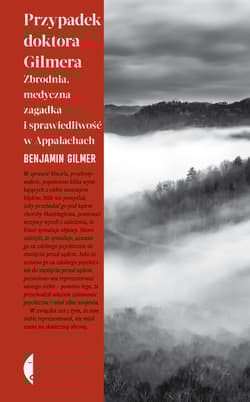 Przypadek doktora Gilmera. Zbrodnia, medyczna zagadka i sprawiedliwość w Appalachach - Benjamin Gilmer