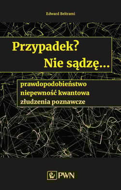Przypadek? Nie sądzę.... prawdopodobieństwo, niepewność kwantowa, złudzenia poznawcze - Jonathan Powell