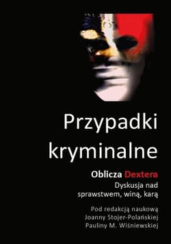 Przypadki kryminalne Oblicza Dextera Dyskusja nad sprawstwem, winą, karą - zbiorowy