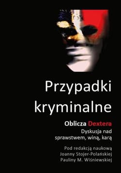 Przypadki kryminalne Oblicza Dextera Dyskusja nad sprawstwem, winą, karą - zbiorowy