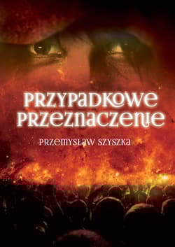 Przypadkowe przeznaczenie - Przemysław Szyszka