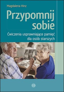 Przypomnij sobie Ćwiczenia usprawniające pamięć dla osób starszych - Magdalena Hinz
