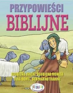 Przypowieści biblijne Zgubiona owca - Zgubiona moneta - Dwa domy - Syn marnotrawny - Praca zbiorowa