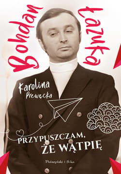 Przypuszczam, że wątpię - ebook - Karolina Prewęcka, Łazuka Bohdan