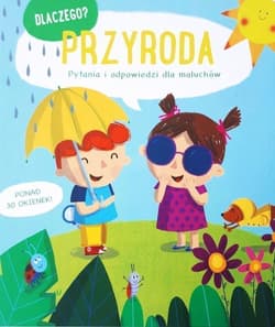 Przyroda. Dlaczego? pytania i odpowiedzi dla maluchów - Praca zbiorowa