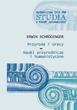 Przyroda i Grecy Nauki przyrodnicze i humanistyczne - Erwin Schrodinger