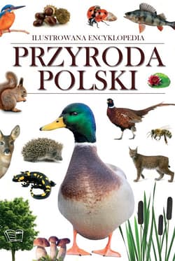 Przyroda Polski. Ilustrowana encyklopedia - Opracowanie Zbiorowe