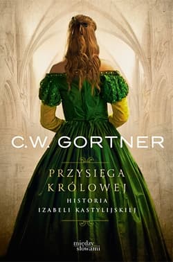 Przysięga królowej. Historia Izabeli Kastylijskiej - C. W. Gortner