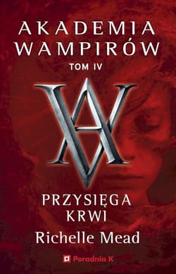 Przysięga krwi. Akademia wampirów. Tom 4 - Richelle Mead