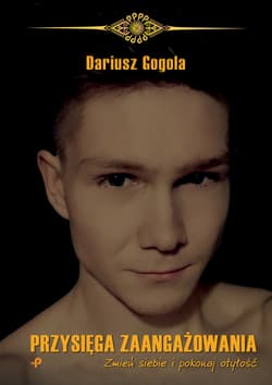 Przysięga zaangażowania. Zmień siebie i pokonaj otyłość - Dariusz Gogola