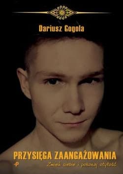 Przysięga zaangażowania. Zmień siebie i pokonaj otyłość - Dariusz Gogola