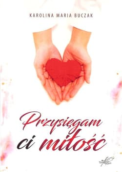 Przysięgam Ci miłość - Buczak Karolina Maria