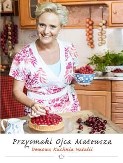 Przysmaki Ojca Mateusza Domowa kuchnia Natalii