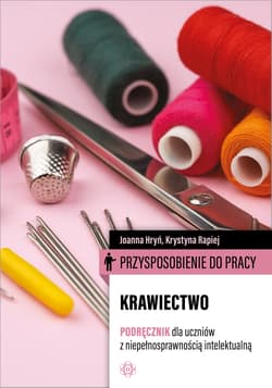 Przysposobienie do pracy Krawiectwo Podręcznik dla uczniów z niepełnosprawnością intelektualną - Joanna Hryń, Krystyna Rapiej