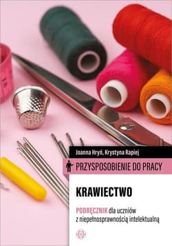Przysposobienie do pracy Krawiectwo Podręcznik dla uczniów z niepełnosprawnością intelektualną - Joanna Hryń, Krystyna Rapiej