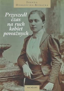 Przyszedł czas na ruch kobiet poważnych - Dobkowska-Kubacka Joanna