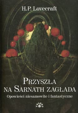 Przyszła na Sarnath zagłada Opowieści niesamowite i fantastyczne - Howard Phillips Lovecraft