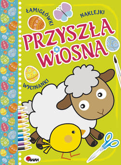 Przyszła wiosna łamigłowki naklejki wycinanki - Czarnecka Jolanta, Miłoszewski Leszek