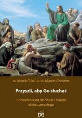 Przyszli, aby Go słuchać. Rozważania na... - Cholewa Marcin, Gilski Marek