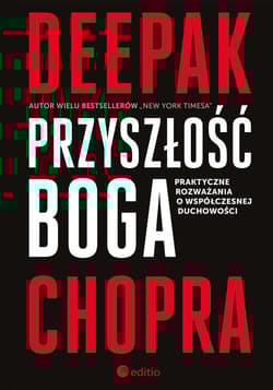 Przyszłość Boga Praktyczne rozważania o współczesnej duchowości - Chopra Deepak