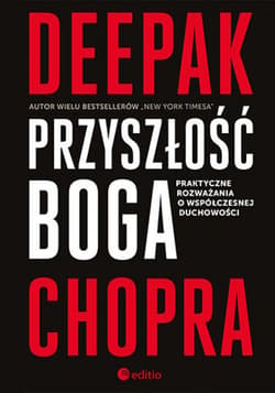 Przyszłość Boga. Praktyczne rozważania o współczesnej duchowości - ebook - Chopra Deepak