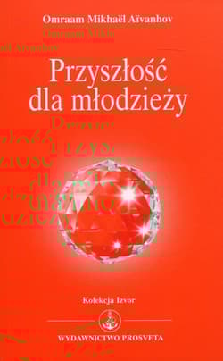 Przyszłość dla młodzieży Kolekcja Izvor nr 233 - Aivanhov Omraam Mikhael