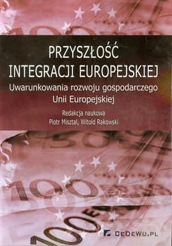 Przyszłość integracji europejskiej Uwarunkowania rozwoju gospodarczego Unii Europejskiej