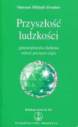 Przyszłość ludzkości Galwanoplastyka duchowa miłość - poczęcie - ciąża. Kolekcja Izvor nr 214