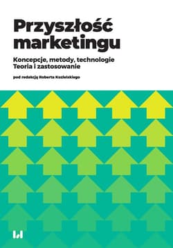 Przyszłość marketingu Koncepcje, metody, technologie. Teoria i zastosowanie