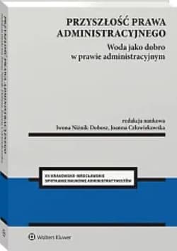 Przyszłość prawa administracyjnego. Woda jako dobro w prawie administracyjnym