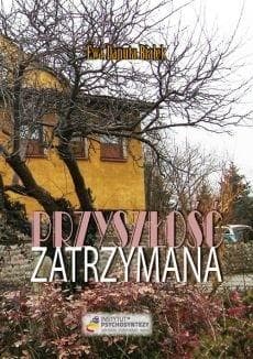 Przyszłość zatrzymana Ciągle jeszcze masz wybór! - Białek Ewa Danuta