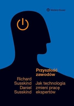 Przyszłość zawodów Jak technologia zmieni pracę ekspertów - Susskind Daniel