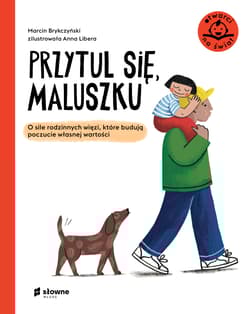 Przytul się, maluszku O sile rodzinnych więzi, które budują poczucie własnej wartości - Marcin Brykczyński