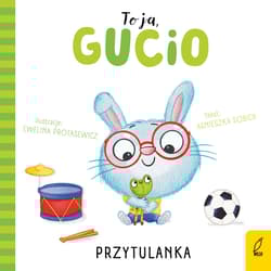 Przytulanka. To ja, Gucio - Agnieszka Sobich