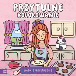 Przytulne kolorowanie. Słodkie przestrzenie - Opracowanie Zbiorowe