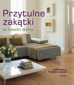 Przytulne zakątki w twoim domu - Judith Wilson