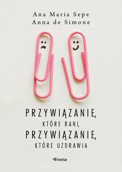 Przywiązanie, które rani, przywiązanie, które uzdrawia - ebook