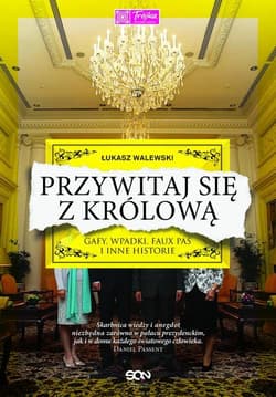 Przywitaj się z królową. Gafy, wpadki, faux pas i inne historie - Łukasz Walewski