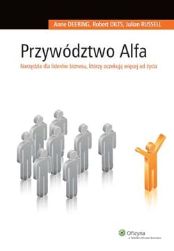 Przywództwo Alfa Narzędzia dla liderów biznesu, którzy oczekują więcej od życia - Deering Anne, Russell Julian