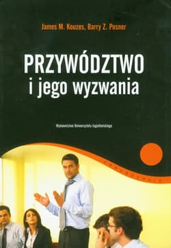 Przywództwo i jego wyzwania - Kouzes James M., Posner Barry Z.