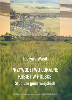 Przywództwo lokalne kobiet w Polsce Studium gmin wiejskich - Wasil Justyna
