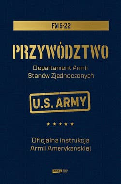 Przywództwo. Oficjalna instrukcja Armii Amerykańskiej - Departament Armii Stanów Zjednoczonych